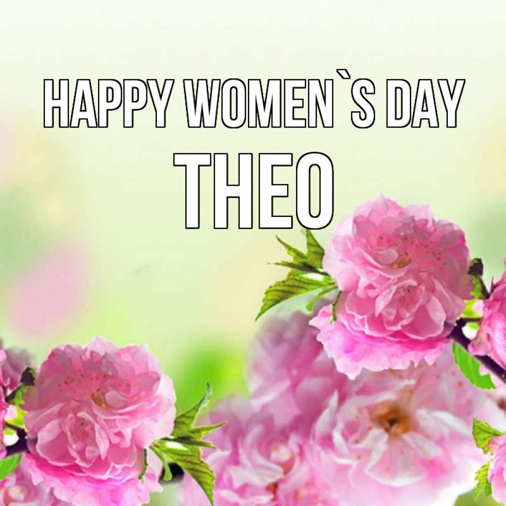 Greetings card с именем, Theo happy women`s day цветы Greetings with text for free download 